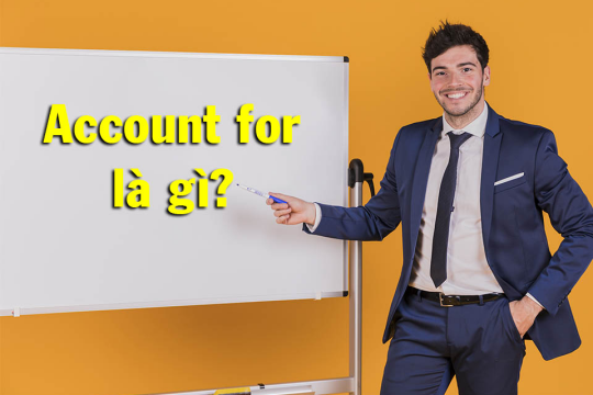 Giải nghĩa Account for là gì và các trường hợp sử dụng cụ thể