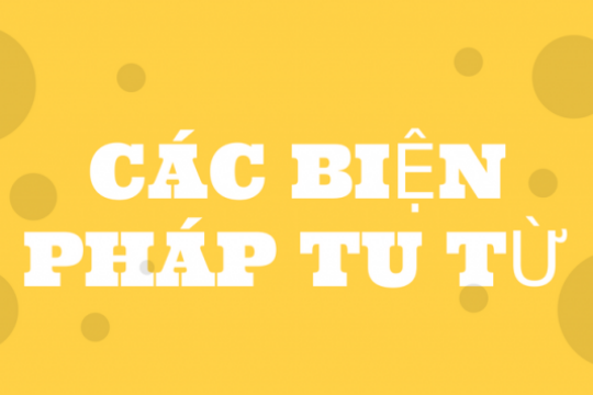 Các biện pháp tu từ cần ghi nhớ giúp hoàn thiện kiến thức môn Ngữ văn