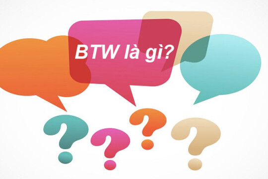 BTW là gì? Cách sử dụng BTW trong giao tiếp hằng ngày
