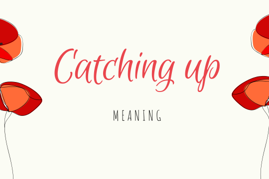 Catch up là gì? Cần lưu ý như thế nào khi sử dụng động từ này?