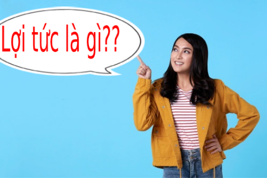 Lợi tức là gì? Lợi tức và lãi suất có khác nhau không?