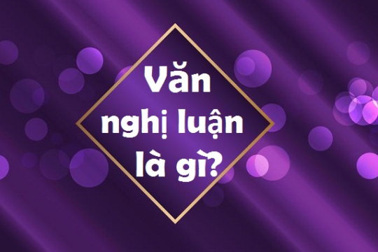Nghị luận là gì? Làm thế nào để làm nghị luận tốt?