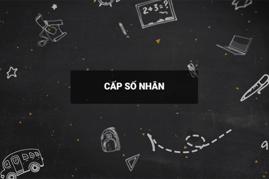 Cấp số nhân là gì? Định nghĩa, công thức và bài tập ứng dụng