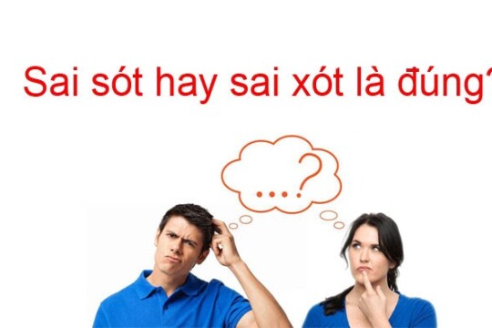 Sai sót hay sai xót? Từ nào mới có nghĩa và đúng chính tả tiếng Việt?