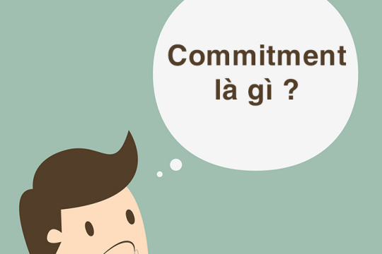 Commitment là gì? Thuật ngữ này dùng trong doanh nghiệp như thế nào?