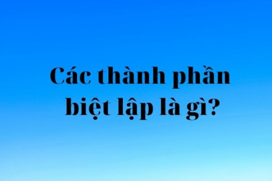 Thành phần biệt lập là gì? Cách nhận biết các thành phần biệt lập