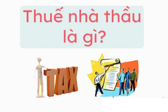 Thuế nhà thầu là gì? Đối tượng nào phải chịu thuế nhà thầu?