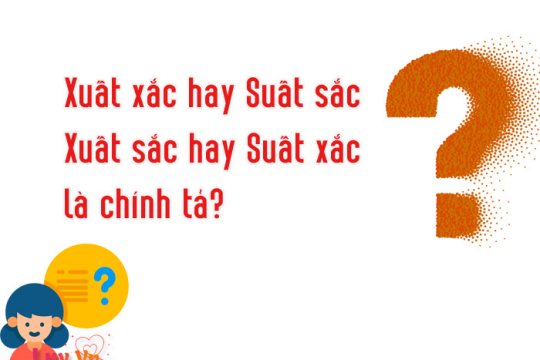 Xuất sắc hay suất sắc? Từ nào đúng với chính tả tiếng Việt?
